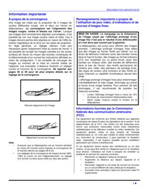 Page 67INFORMATION IMPORTANTE1 lFRANÇAISInformation importante
À propos de la convergence
Une image est créée par la projection de 3 images de
couleur différentes (rouge, vert et bleu) sur l’écran du
téléprojecteur. La convergence est l’alignement des
images rouges, vertes et bleues sur l’écran. Lorsque
ces images sont correctement alignées (convergées), il est
possible de voir une image couleur claire et nette. Ces 3
images doivent parfois être alignées en raison de l’effet du
champ magnétique de la terre sur...