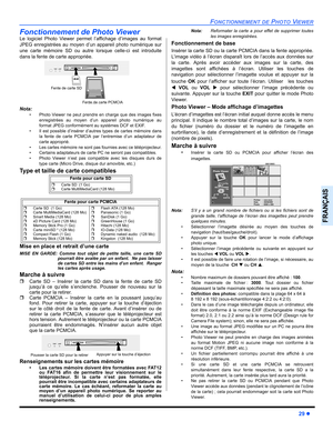 Page 101FONCTIONNEMENT DE PHOTO VIEWER
29z
FRANÇAIS
Fonctionnement de Photo Viewer 
Le logiciel Photo Viewer permet l’affichage d’images au format
JPEG enregistrées au moyen d’un appareil photo numérique sur
une carte mémoire SD ou autre lorsque celle-ci est introduite
dans la fente de carte appropriée. 
Nota:
 Photo Viewer ne peut prendre en charge que des images fixes
enregistrées au moyen d’un appareil photo numérique au
format JPEG conformément au systèmes DCF et EXIF.
 Il est possible d’insérer d’autres...