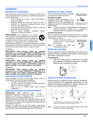 Page 43INSTALACIÓN
5z
ESPAÑOL
Instalación
Ubicación de la Televisión
Esta unidad tiene como propósito ser usada como parte de un
centro de entretenimiento. Consulte a su distribuidor para obtener
opciones disponibles.
 Evite el exceso de luz solar u otras luces brillantes,
incluyendo reflejos.
 Mantenga alejada la unidad del exceso de calor o
humedad. La ventilación inadecuada puede causar
fallas en componentes internos.
 La iluminación fluorescente puede reducir el rango de
transmisión del control remoto.
...