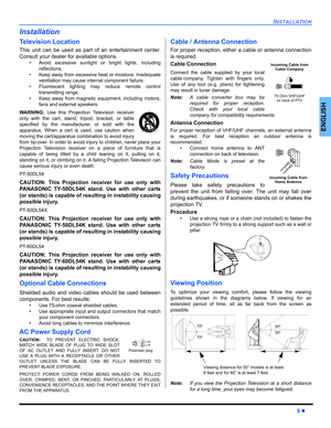 Page 7INSTALLATION
5z
ENGLISH
Installation
Television Location
This unit can be used as part of an entertainment center.
Consult your dealer for available options.
• Avoid excessive sunlight or bright lights, including
reflections.
• Keep away from excessive heat or moisture. Inadequate
ventilation may cause internal component failure.
• Fluorescent lighting may reduce remote control
transmitting range.
• Keep away from magnetic equipment, including motors,
fans and external speakers.
WARNING: Use this...