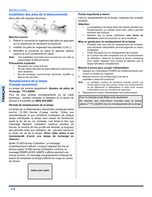 Page 786z
INSTALLATION
FRANÇAIS
Installation des piles de la télécommande
Deux piles AA requises (fournies)
Marche à suivre
1. Retirer le couvercle du logement des piles en appuyant
sur le cliquet tout en soulevant le couvercle.
2. Installer les piles en respectant les polarités (+) et (-).
3. Remettre le couvercle en place et appuyer dessus
jusqu’à ce qu’il s’enclenche en place.
Note:Une installation incorrecte peut occasionner une fuite et
endommager la télécommande.
Précautions à prendre
 Remplacer les 2...