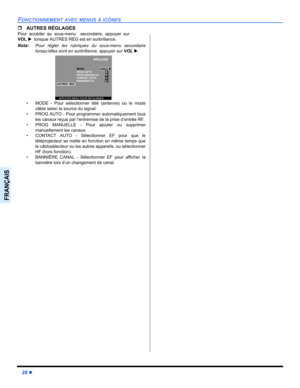 Page 10028z
FONCTIONNEMENT AVEC MENUS À ICÔNES
FRANÇAIS
ˆAUTRES RÉGLAGES
Pour accéder au sous-menu secondaire, appuyer sur
VOLXlorsque AUTRES RÉG est en surbrillance.
Nota:Pour régler les rubriques du sous-menu secondaire
lorsqu’elles sont en surbrillance, appuyer sur VOLX.
 MODE - Pour sélectionner télé (antenne) ou le mode
câble selon la source du signal. 
 PROG AUTO - Pour programmer automatiquement tous
les canaux reçus par l’entremise de la prise d’entrée RF. 
 PROG MANUELLE - Pour ajouter ou supprimer...