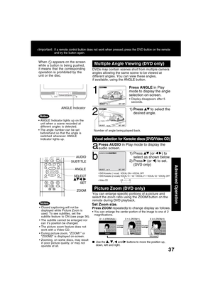 Page 3737
Advanced Operation
When
  appears on the screen
while a button is being pushed,
it means that the corresponding
operation is prohibited by the
unit or the disc.
ANGLE Indicator lights up on the
unit when a scene recorded at
different angles is detected.
The angle number can be set
beforehand so that the angle is
switched whenever ANGLE
Indicator lights up.
ANGLE Indicator
 DVD Karaoke (1 vocal)   VOCAL ON     VOCAL OFF
 DVD Karaoke (2 vocals) VOCAL V1 +
 V2    VOCAL V1    VOCAL V2    VOCAL OFF 
...