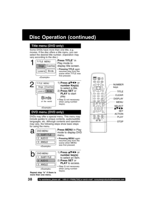 Page 3838For assistance, please call : 1-800-211-PANA(7262) or send e-mail : consumerproducts@panasonic.com
LIGHT
TITLE MENUDISPLAY ADD/DLT
PAUSE
DSS
CABLE
+SKIPSKIPPLAY
STOP
SLOW/SEARCH
+VO
LCH
C
H VO
L
10
SUB TITLEANGLE
ZOOM AUDIO
OPEN/CLOSE
CLEAR
ENTER
MUTESURROUND
TIMER
R-TUNE
ACTION RETURN
D V D FM/TV
S E T
Some DVDs have more than one title, e.g.
movies. If the disc offers a title menu, you can
select the desired title number. (Operation may
vary according to the disc.)
1
Press TITLE* in
Play mode to...