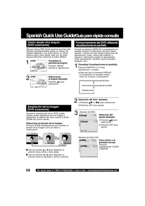 Page 5858Por ayuda, llame al 1-800-211-PANA(7262) o envie e-mail : consumerproducts@panasonic.com
Spanish Quick Use Guide/Guía para rápida consulta
Durante la reproducción de un DVD, puede
ampliar partes específicas de una imagen y
seleccionar la relación de zoom usando el botón
ZOOM del control remoto.
Seleccione el tamaño de la imagen.Presione ZOOM repetidamente para cambiar el
tamaño de la imagen como se indica a
continuación:
Use los botones 
 y  para desplazar la
posición hacia arriba o hacia abajo.
Use...