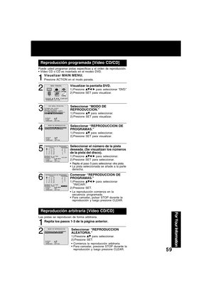 Page 5959
For Your Information
MODO  DE  REPRODUCC I ON
ELEG I R :
F I JAR : SET
TERM I NAR : ACT I ONREPRODUCREPRODUCCICION  DE  PROGRAMASON  DE  PROGRAMASREPRODUCC I ON  ALEATOR I A
Puede usted programar pistas específicas y el orden de reproducción.
 Vídeo CD o CD es insertado en el modeo DVD.
Visualizar MAIN MENU.
Presione ACTION en el modo parada.
Las pistas se reproducen de forma arbitraria.
Repita los pasos 1-3 de la página anterior.
Seleccionar “REPRODUCCION
ALEATORIA.”
1) Presione  para seleccionar....