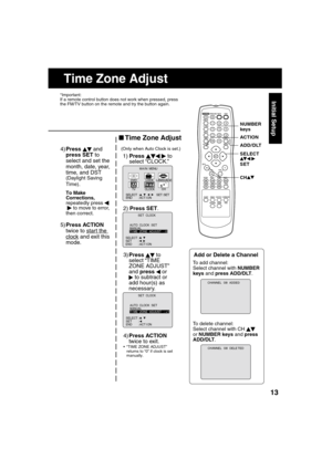 Page 131313
Initial Setup
     Time Zone Adjust
AUTO  CLOCK  SETMANUALT I ME  ZONE  ADJUST   : 0
SELECT :          SET       :            
END       : ACT I ON      
             SET  CLOCK  
AUTO  CLOCK  SETMANUALT I ME  ZONE  ADJUST   : +1
SELECT :          SET       :            
END       : ACT I ON      
             SET  CLOCK  
M A I N  MENU
DVDLOCK
CH
CLOCKTV
LANGUAGE
END         : ACT I ON SELECT  :                            SET : SET 
531
4)Press   
 and 
press SET to 
select and set the 
month,...