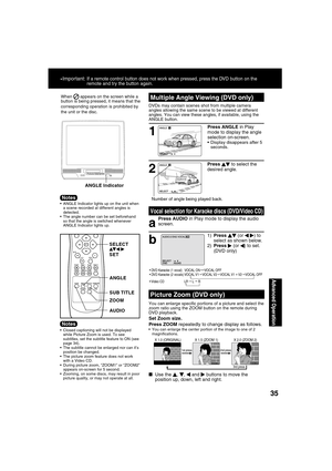 Page 353535
Advanced Operation
SELECT:END         :AUDIO
When
    appears on the screen while a 
button is being pressed, it means that the 
corresponding operation is prohibited by 
the unit or the disc.
  ANGLE Indicator lights up on the unit when 
a scene recorded at different angles is 
detected.
  The angle number can be set beforehand 
so that the angle is switched whenever 
ANGLE Indicator lights up.
a
Press AUDIO in Play mode to display the audio 
screen.
Vocal selection for Karaoke discs (DVD/Video...