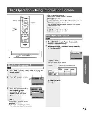 Page 3535
Disc Operation
REPEAT       :OFF
SURROUND     :OFF
SELECT:▲ ▼
SET   :SET       END:DISPLAY
TITLE  :  2
CHAPTER: 12
TIME   : 01:12:55
SELECT:▲ ▼
SET   :SET      NEXT:DISPLAY
NUMBER 
keys DISPLAY
a.TITLE:
Go directly to a preset title number.a.REPEAT MODE:
REPEAT MODE can be selected
1  Press DISPLAY in Play or Stop mode to display “On-
Screen Display.”
2 Press ▲▼ to select an item.
3  Press SET to enter selected 
item. Change the item 
by pressing ▲▼ or the 
NUMBER keys, and press 
SET.
1  Press...