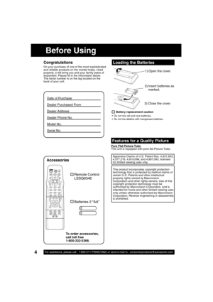 Page 44For assistance, please call : 1-800-211-PANA(7262) or send e-mail to : consumerproducts@panasonic.com4
Before Using
Congratulations
On your purchase of one of the most sophisticated 
and reliable products on the market today. Used 
properly, it will bring you and your family years of 
enjoyment. Please  ll in the information below. 
The serial number is on the tag located on the 
back of your unit.  
Remote Control
LSSQ0346
Date of Purchase
Dealer Purchased From
Dealer Address
Dealer Phone No.
Model No....