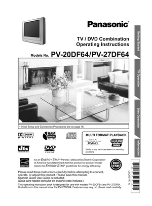 Page 1Getting Started TV Operation
Disc OperationInformation
TV / DVD Combination
Operating Instructions
Models No. 
•  Initial Setup and Connection Procedures are on page 18.
MULTI FORMAT PLAYBACK
*Ability to play back may depend on recording 
conditions.
As an ENERGY STA R® Partner, Matsushita Electric Corporation 
of America has determined that this product or product model 
meets the 
ENERGY STA R® guidelines for energy efficiency.
Please read these instructions carefully before attempting to connect,...