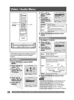 Page 2828For assistance, please call : 1- 800-211- PANA(7262) or, contact us via the web at:http://w w w.panasonic.com /contactinfo
1  Do steps 1 - 5 at left.
2 Press ▲▼ to 
select “AUDIO 
MENU.”
3  Press SET to 
select desired 
mode.
4  Press ACTION three times to end 
setup.
•  The effects of this feature on the signal are not 
output to the Audio/ Video Output Connector.
•  When AUDIO MENU mode is “AUTO,” the 
AUDIO ADJUST setting will be “STANDARD.”
•  AUDIO MENU settings remain in memory.
•  VIDEO MENU...