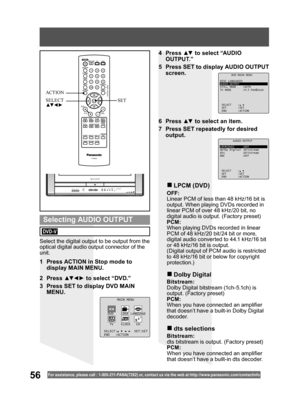 Page 5656For assistance, please call : 1- 800-211- PANA(7262) or, contact us via the web at:http://w w w.panasonic.com /contactinfo
Select the digital output to be output from the 
optical digital audio output connector of the 
unit.

