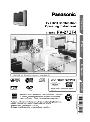 Page 1Getting Started TV Operation
Disc OperationInformation
TV / DVD Combination
Operating Instructions
Model No. 
•  Initial Setup and Connection Procedures are on page 18.
MULTI FORMAT PLAYBACK
*Ability to play back may depend on recording 
conditions.
As an ENERGY STA R® Partner, Matsushita Electric Corporation 
of America has determined that this product or product model 
meets the 
ENERGY STA R® guidelines for energy efficiency.
Please read these instructions carefully before attempting to connect,...