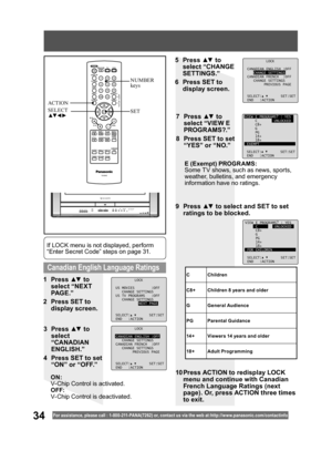 Page 3434For assistance, please call : 1- 800-211- PANA(7262) or, contact us via the web at:http://w w w.panasonic.com /contactinfo
  Canadian English Language Ratings
1 Press ▲▼ to 
select “NEXT 
PAG E .”
2  Press SET to 
display screen.
E (Exempt) PROGR AMS:
Some TV shows, such as news, sports, 
weather, bulletins, and emergency 
information have no ratings.
10 Press ACTION to redisplay LOCK 
menu and continue with Canadian 
French Language Ratings (next 
page). Or, press ACTION three times 
to exit.
NUMBER...