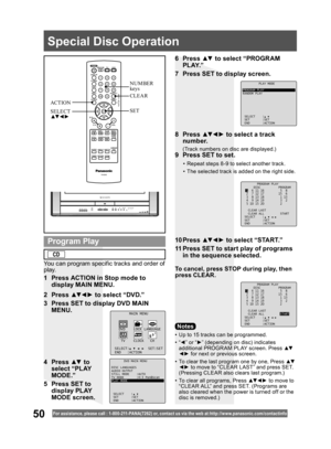 Page 5050For assistance, please call : 1- 800-211- PANA(7262) or, contact us via the web at:http://w w w.panasonic.com /contactinfo
•  Up to 15 tracks can be programmed.
• “◄” or “►” (depending on disc) indicates 
additional PROGR AM PLAY screen. Press ▲▼
◄► for next or previous screen.
•  To clear the last program one by one, Press ▲▼
◄► to move to “CLEAR LAST” and press SET. 
(Pressing CLEAR also clears last program.)
•  To clear all programs, Press ▲▼ ◄ ► to move to 
“CLEAR ALL” and press SET. (Programs are...