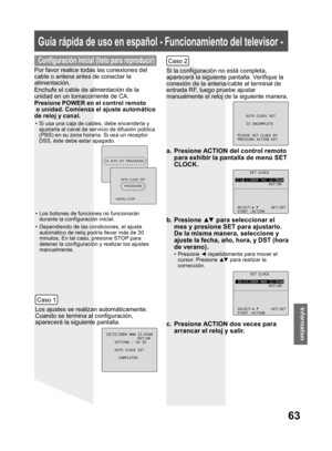 Page 6363
Information
Por favor realice todas las conexiones del 
cable o antena antes de conectar la 
alimentación.
Enchufe el cable de alimentación de la 
unidad en un tomacorriente de CA.
Los ajustes se realizan automáticamente. 
Cuando se termina al configuración, 
aparecerá la siguiente pantalla.Si la configuración no está completa, 
aparecerá la siguiente pantalla. Verifique la 
conexión de la antena/cable al terminal de 
entrada RF, luego pruebe ajustar 
manualmente el reloj de la siguiente manera.
a....