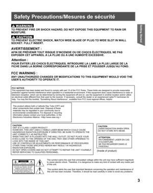 Page 33
Getting Started
  Safety Precautions/Mesures de sécurité
WARNING
TO PREVENT FIRE OR SHOCK HAZARD, DO NOT EXPOSE THIS EQUIPMENT TO RAIN OR 
MOIS TURE.
TO PREVENT ELECTRIC SHOCK, MATCH WIDE BLADE OF PLUG TO WIDE SLOT IN WALL 
SOCKET. FULLY INSERT.
CAUTION
FCC NOTICE:
This equipment has been tested and found to comply with part 15 of the FCC Rules. These limits are designed to provide reasonable 
protection against harmful interference when operated in a residential environment. If this equipment does...