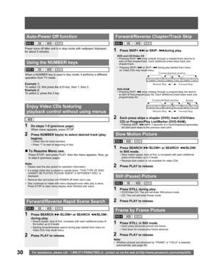 Page 3030For assistance, please call : 1-800-211-PANA(7262) or, contact us via the web at:http://www.panasonic.com/contactinfo
1 Press SEARCH ►►/SLOW+ or SEARCH ◄◄/SLOW- 
during play.
•  Search speed, slow at first, increases with each additional press of 
the button up to 5 levels.
•  Starting forward/reverse search during play started from menu on 
Video CDs may recall menu.
2  Press PLAY to release.
1 Press SKIP+ ►►Ι or SKIP- ΙΙ◄◄ during play.
1  Press STILL during play.•  DVD/Video CD: The unit will enter...