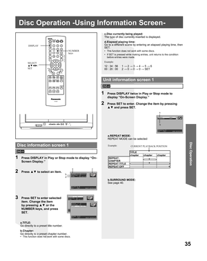 Page 3535
Disc Operation
REPEAT       :OFF
SURROUND     :OFF
SELECT:▲ ▼
SET   :SET       END:DISPLAY
TITLE  :  2
CHAPTER: 12
TIME   : 01:12:55
SELECT:▲ ▼
SET   :SET      NEXT:DISPLAY
NUMBER 
keys DISPLAY
a.TITLE:
Go directly to a preset title number.a.REPEAT MODE:
REPEAT MODE can be selected
1  Press DISPLAY in Play or Stop mode to display “On-
Screen Display.”
2 Press ▲▼ to select an item.
3  Press SET to enter selected 
item. Change the item 
by pressing ▲▼ or the 
NUMBER keys, and press 
SET.
1  Press...