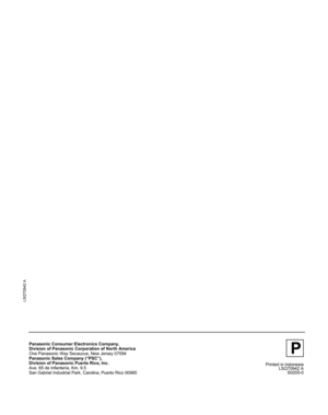 Page 56Panasonic Consumer Electronics Company,
Division of Panasonic Corporation of North America
One Panasonic Way Secaucus, New Jersey 07094
Panasonic Sales Company (“PSC”),
Division of Panasonic Puerto Rico, Inc.
Ave. 65 de Infantería, Km. 9.5
San Gabriel Industrial Park, Carolina, Puerto Rico 00985Printed in Indonesia
LSQT0942 A 
S0205-0
P
LSQT
0942
 A 