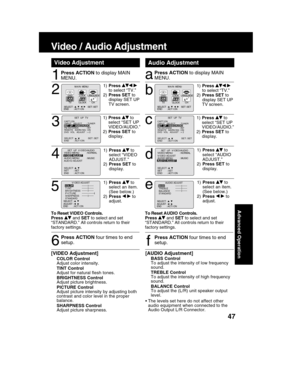 Page 4747
Advanced Operation
1
Press ACTION to display MAIN
MENU.
Audio AdjustmentVideo Adjustment
6
Press ACTION four times to end
setup.
 to select “TV.”
2)Press SET to
display SET UP
TV screen.2
M A I N  MENU
DVDLOCK
CH
CLOCKTV
LANGUAGE
END         : ACT I ON SELECT  :                            SET : SET 
531
1)Press  to
select “SET UP
2)Press SET to
display.
3
1)Press  to
select “VIDEO
ADJUST.”
2)Press SET to
display.
4
SELECT :          SET       : SET     END       : ACT I ON      
AUD I O ADJUST  V
 I...