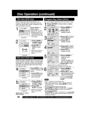 Page 5050For assistance, please call : 1-800-211-PANA(7262) or send e-mail to : consumerproducts@panasonic.com
Some DVDs have more than one title, e.g.
movies. If the disc offers a title menu, you can
select the desired title number. (Operation may
vary according to the disc.)
1
Press TITLE* in
Play mode to
display title screen.
Title menu (DVD only)
•Pressing TITLE again
resumes play from the
scene when TITLE was
first pressed.
DVDs may offer a special menu. This menu may
include guides to unique contents,...