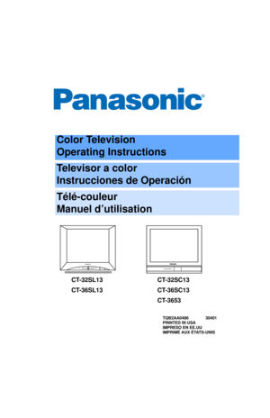 Page 1Color Television
Operating Instructions
Televisor a color
Instrucciones de Operación
Télé-couleur
Manuel d’utilisation
TQB2AA0486 30401
PRINTED IN USA
IMPRESO EN EE.UU
IMPRIMÉ AUX ÉTATS-UNIS
CT-32SL13
CT-36SL13CT-32SC13
CT-36SC13
CT-3653 