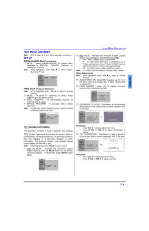 Page 15ICON MENU OPERATION13 lENGLISHIcon Menu Operation
Note:Refer to page 12 for Icon Menu Navigation procedures.
SET UP
IDIOMA/LANGUE (Menu Languages)
rMODE - Select IDIOMA/LANGUE to change menu
language to ENGLISH, ESPAÑOL (Spanish) or
FRANÇAIS (French). 
Note:While highlighted, press VOL u to select English,
Spanish or French. 
PROG CHAN (Program Channels)
Note:While highlighted, press VOL u to select or activate
features.
rMODE - To select TV (antenna) or CABLE mode
depending on the signal source.
rAUTO...