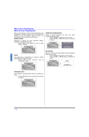 Page 304 lMENÚ DE AUTO PROGRAMACIÓNESPAÑOLMenú de Auto Programación
Para su conveniencia, el menú de auto programación será
desplegado en pantalla cuando el set sea encendido por
primera vez. De ser necesario, siga los menús y los
procedimientos para ajustar las caracteristicas.
IDIOMA/LANGUE 
Seleccione el idioma del menú ENGLISH (Inglés),
ESPAÑOL o FRANCAIS (Francés).
•Presione VOL u para seleccionar menú en Inglés,
Español, o Francés.    
MODO
Para seleccionar la modalidad de TV (antena) o CABLE
dependido de...