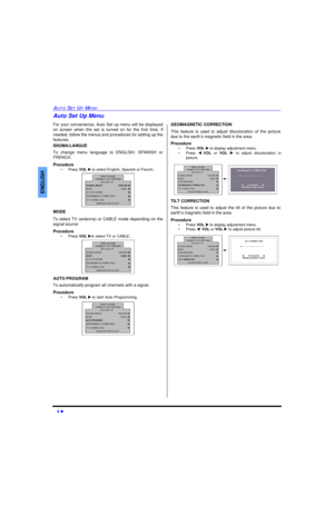 Page 64 lAUTO SET UP MENUENGLISHAuto Set Up Menu
For your convenience, Auto Set up menu will be displayed
on screen when the set is turned on for the first time. If
needed, follow the menus and procedures for setting up the
features.
IDIOMA/LANGUE
To change menu language to ENGLISH, SPANISH or
FRENCH.
Procedure
•Press VOL u to select English, Spanish or French.  
MODE
To select TV (antenna) or CABLE mode depending on the
signal source
Procedure
•Press VOL uto select TV or CABLE.. 
AUTO PROGRAM
To automatically...