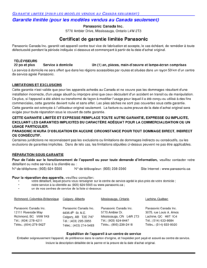 Page 78GARANTIE LIMITÉE (POUR LES MODÈLES VENDUS AU CANADA SEULEMENT)Garantie limitée (pour les modèles vendus au Canada seulement) 
Panasonic Canada Inc.
5770 Ambler Drive, Mississauga, Ontario L4W 2T3
Certificat de garantie limitée Panasonic
Panasonic Canada Inc. garantit cet appareil contre tout vice de fabrication et accepte, le cas échéant, de remédier à toute
défectuosité pendant la période indiquée ci-dessous et commençant à partir de la date dachat original.
Le service à domicile ne sera offert que dans...