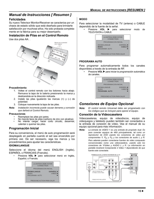 Page 17MANUAL DE INSTRUCCIONES [RESUMEN ]
15 z
Manual de Instrucciones [ Resumen ]
Felicidades
Su nuevo Televisor Monitor/Receiver se caracteriza por un 
chasis de estado sólido que está diseñado para brindarle 
satisfacción por muchose años. Ha sido probada completa-
mente en la fábrica para su mejor desempeño.
Instalación de Pilas en el Control Remoto
Use dos pilas AA: .
Procedimiento
1. Voltee el control remoto con los botones hacia abajo.
Remueva la tapa de la batería presionando la marca y
deslizandola en...