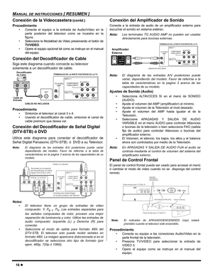 Page 1816 z
MANUAL DE INSTRUCCIONES [ RESUMEN ]
Conexión de la Videocasetera (contd.)
Procedimiento
• Conecte el equipo a la entrada de Audio/Vídeo en la
parte posterior del televisor como se muestra en la
figura.
• Seleccione la Modalidad de Video presionando el botón de
TV/VIDEO.
• Opere el equipo opcional tal como se instruye en el manual
del equipo.
Conexión del Decodificador de Cable
Siga este diagrama cuando concecte su televisor 
solamente a un decodificador de cable.  
Procedimiento
• Sintonize el...