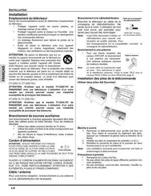 Page 264 z
INSTALLATION
FRANÇAIS
Installation
Emplacement du téléviseurSuivre ces recommandations avant de déterminer l’emplacement
du téléviseur.
• Protéger l’appareil contre les rayons solaires, un
éclairage intense et les reflets.
• Protéger l’appareil contre la chaleur ou l’humidité.  Une
aération insuffisante pourrait provoquer un dérangement
des composantes internes.
• Un éclairage fluorescent peut réduire la portée de la
télécommande.
• Éviter de placer le téléviseur près d’un appareil
dégageant un champ...