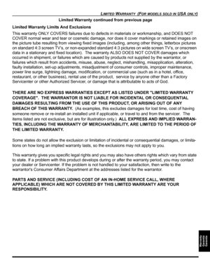 Page 47LIMITED WARRANTY  (FOR MODELS SOLD IN USA ONLY)
Warranty
Garantía
Garantie
Limited Warranty continued from previous page
Limited Warranty Limits And Exclusions
This warranty ONLY COVERS failures due to defects in materials or workmanship, and DOES NOT 
COVER normal wear and tear or cosmetic damage, nor does it cover markings or retained images on 
the picture tube resulting from viewing fixed images (including, among other things, letterbox pictures 
on standard 4:3 screen TV’s, or non-expanded standard...