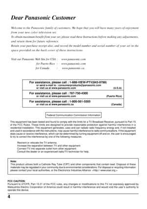 Page 44
Dear Panasonic Customer
FCC CAUTION:
Pursuant to 47CFR, Part 15.21 of the FCC rules, any changes or modifications to this TV not expressly approved by
Matsushita Electric Corporation of America could result in harmful interference and would void the user’s authority to
operate this device.Note:
This product utilizes both a Cathode Ray Tube (CRT) and other components that contain lead. Disposal of these
materials may be regulated in your community due to environmental considerations. For disposal or...
