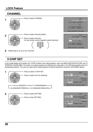 Page 3636
CHANNEL
ACTIONCH
CH VOL VOL
ACTIONCH
CH VOL VOL
Press to select CHANNEL.
2 1
Press to select channel position.
Press to select channels.
(Or use remote numeric keypad to select channels.)
3Repeat step 2 for up to four channels.
123
456
78
09
LOCK  THESE  CHANNELS
 1                       124
PRESS  ACTION  TO  RETURNLOCK  MODE
TO  MOVE  CURSOR
TO  SELECT  CHANNEL
LOCK
CHANNEL
LOCK  THESE  CHANNELS
 1                       124
PRESS  ACTION  TO  RETURNLOCK  MODE
TO  MOVE  CURSOR
TO  SELECT  CHANNEL...