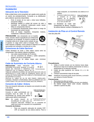 Page 344 z
INSTALACIÓN
ESPAÑOL
Instalación
Ubicación de la Televisión
Esta unidad tiene como propósito ser usada como parte de
un centro de entretenimiento. Consulte a su distribuidor
para obtener opciones disponibles.
• Evite el exceso de luz solar u otras luces brillantes,
incluyendo reflejos.
• Mantenga alejada la unidad del exceso de calor o
humedad. La ventilación inadecuada puede causar
fallas en componentes internos.
• La iluminación fluorescente puede reducir el rango de
transmisión del control remoto....