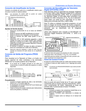 Page 37CONEXIONES DE EQUIPO OPCIONAL
7 z
ESPAÑOL
Conexión del Amplificador de Sonido 
Conecte a la entrada de audio de un amplificador externo para
escuchar el sonido en sistema estéreo.
Nota:Las terminales TO AUDIO AMP no pueden ser usadas
directamente para bocinas externas.  
Ajustes de Sonido (Audio)
• Seleccione ALTAVOCES SI en el menú de SONIDO
(AUDIO). 
• Ajuste el volumen del AMP (amplificador) al mínimo.
• Ajuste el volumen de la Televisión al nivel deseado.
• Ajuste el volumen del AMP hasta igualar el...