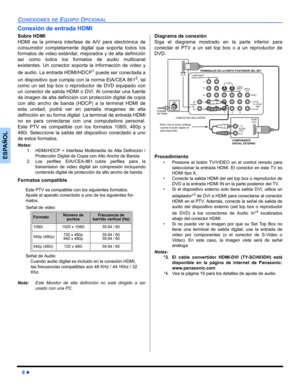 Page 388 z
CONEXIONES DE EQUIPO OPCIONAL
ESPAÑOL
Conexión de entrada HDMI
Sobre HDMI
HDMI es la primera interfase de A/V para electrónica de
consumidor completamente digital que soporta todos los
formatos de video estándar, mejorados y de alta definición
asi como todos los formatos de audio multicanal
existentes. Un conector soporta la información de video y
de audio. La entrada HDMI/HDCP
1 puede ser conectada a
un dispositivo que cumpla con la norma EIA/CEA 861
2, tal
como un set top box o reproductor de DVD...