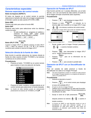 Page 39CARACTERÍSTICAS ESPECIALES
9 z
ESPAÑOL
Características especiales
Botones especiales del control remoto
Botón de Aspecto (ASPECT).
El boton de Aspecto en el control remoto le permite
seleccionar el tamaño del radio de la imagen programando
el formato cuando se esta usando DTV-STB o DBS.
Botón BBE
Presione este botón para activar la función BBE. 
Botón SAP
Presione este botón para seleccionar entre los distintos
modos de audio. 
•Si está recibiendo un  programa en estéreo y
presiona el botón SAP, usted...