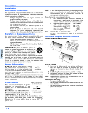 Page 624 z
INSTALLATION
FRANÇAIS
Installation
Emplacement du téléviseur
Cet appareil est conçu pour être utilise avec un meuble en
option ou un centre de divertissement. Pour de plus amples
détails, consulter un détaillant.
• Protéger l’appareil contre les rayons solaires, un
éclairage intense et les reflets.
• Protéger l’appareil contre la chaleur ou l’humidité.  Une
aération insuffisante pourrait provoquer un dérangement
des composantes internes.
• Un éclairage fluorescent peut réduire la portée de la...