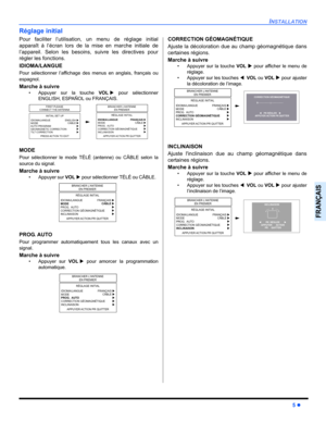 Page 63INSTALLATION
5 z
FRANÇAIS
Réglage initial
Pour faciliter l’utilisation, un menu de réglage initial
apparaît à l’écran lors de la mise en marche initiale de
l’appareil. Selon les besoins, suivre les directives pour
régler les fonctions.
IDIOMA/LANGUE
Pour sélectionner l’affichage des menus en anglais, français ou
espagnol
.
Marche à suivre
• Appuyer sur la touche VOLX pour sélectionner
ENGLISH, ESPAÑOL ou FRANÇAIS.  
MODE
Pour sélectionner le mode TÉLÉ (antenne) ou CÂBLE selon la
source du signal....