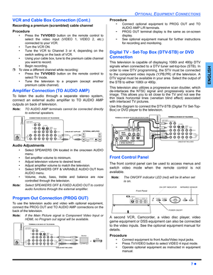 Page 9OPTIONAL EQUIPMENT CONNECTIONS
7 z
ENGLISH
VCR and Cable Box Connection (Cont.)
Recording a premium (scrambled) cable channel
Procedure
• Press the TV/VIDEO button on the remote control to
select the video input (VIDEO 1, VIDEO 2, etc.)
connected to your VCR.
• Turn the VCR ON.
• Tune the VCR to Channel 3 or 4, depending on the
switch setting on the back of VCR.
• Using your cable box, tune to the premium cable channel
you want to record.
• Begin recording.
ˆTo view a different channel while recording:
•...