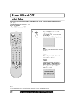 Page 2020For assistance, please call : 1-888-VIEW PTV(843-9788)
Press the POWER button to turn the
projection display on.
(Refer to page 21 for “Turning the Power
ON and OFF”.)1
G N I D E E C O R P   T E S   O T U A   H C
Automatic Channel Setting is performed.
Power ON and OFF
First, check the connection of the Plug to the Wall Outlet and the Antenna/Cable to the RF in Terminal.
(PP. 12-14.)
If using Cable Box, DSS Receiver, or VCR,
• Turn on Cable Box.
• Turn off DSS Receiver, or VCR.
 Case 1
 Case 2When...