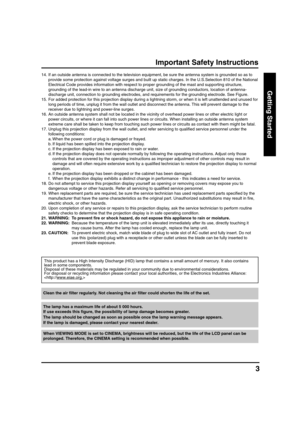 Page 33
Getting Started
Important Safety Instructions
This product has a High Intensity Discharge (HID) lamp that contains a small amount of mercury. It also contains
lead in some components.
Disposal of these materials may be regulated in your community due to environmental considerations.
For disposal or recycling information please contact your local authorities, or the Electronics Industries Alliance:
 14. If an outside antenna is connected to the television equipment, be sure the antenna system is...