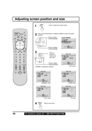 Page 4040For assistance, please call : 1-888-VIEW PTV(843-9788)
Adjusting screen position and size
4
Press the ACTION button to display the MENU screen and select
ADJUST.
Press to select
POSITION/SIZE.
Press to display
POSITION/SIZE.
Press to adjust
POSITION/SIZE.
2
3
PAGE SELECT
ENDRECALL
P U T E S
H S I L G N E : E G A U G N A L
L E N N A H C
K C O L
N O I T P A C
O E D I V
PAGE SELECT
ENDRECALL
T S U J D APU T E S
E R U T C I P
O I D U A
E Z I S / N O I T I S O P
N O I T A M R O F N I
Press to select the...