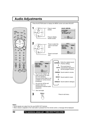 Page 4242For assistance, please call : 1-888-VIEW PTV(843-9788)
SELECT
EXITRECALL
O I D U A
L A M R O N : U N E M O I D U A
T S U J D A O I D U A
N O : R E K A E P S
F F O : D N U O R R U S
Audio Adjustments
1
Press the ACTION button to display the MENU screen and select ADJUST.
2
Press to select
AUDIO.
Press to display
AUDIO screen.
3
Press to select the
menu to set each
item.
The sound level is
automatically adjusted to
suit the program source. Emits the original sound.
(Factory setting)
Sound suited to...