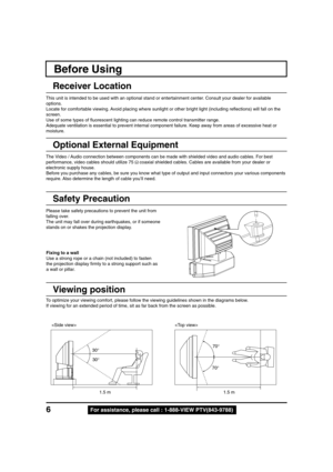 Page 66For assistance, please call : 1-888-VIEW PTV(843-9788)
Receiver Location
This unit is intended to be used with an optional stand or entertainment center. Consult your dealer for available
options.
Locate for comfortable viewing. Avoid placing where sunlight or other bright light (including reflections) will fall on the
screen.
Use of some types of fluorescent lighting can reduce remote control transmitter range.
Adequate ventilation is essential to prevent internal component failure. Keep away from...